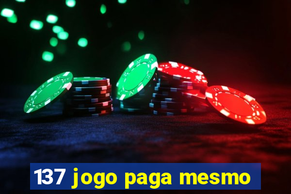 137 jogo paga mesmo